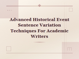 Advanced Sentence Variation Techniques for Historical Academic Writing