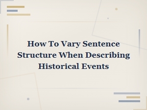Varying Sentence Structure When Describing Historical Events