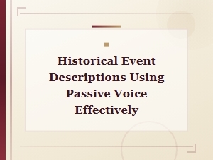 Mastering Passive Voice in Historical Event Descriptions