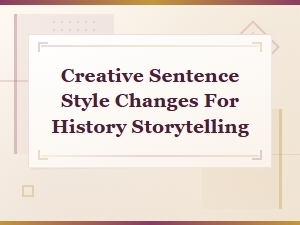 Creative Sentence Style Changes for History Storytelling