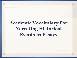 Essential Academic Vocabulary for Historical Event Narration in Essays